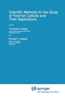 Scientific Methods for the Study of Polymer Colloids and Their Applications - Candau, Franoise (Editor), and Ottewill, Ronald H (Editor)