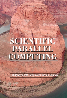 Scientific Parallel Computing - Scott, Larkin Ridgway, and Clark, Terry, and Bagheri, Babak
