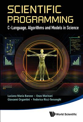 Scientific Programming: C-language, Algorithms And Models In Science - Marinari, Enzo, and Barone, Luciano Maria, and Organtini, Giovanni