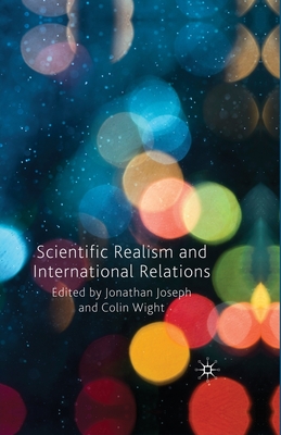 Scientific Realism and International Relations - Joseph, J (Editor), and Wight, C (Editor)
