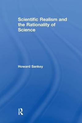 Scientific Realism and the Rationality of Science - Sankey, Howard