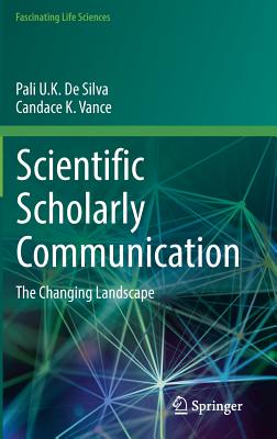 Scientific Scholarly Communication: The Changing Landscape - De Silva, Pali U K, and Vance, Candace K