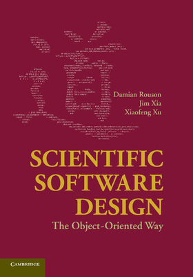 Scientific Software Design: The Object-Oriented Way - Rouson, Damian, Dr., and Xia, Jim, and Xu, Xiaofeng