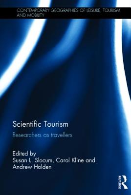 Scientific Tourism: Researchers as Travellers - Slocum, Susan (Editor), and Kline, Carol (Editor), and Holden, Andrew (Editor)