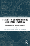 Scientific Understanding and Representation: Modeling in the Physical Sciences