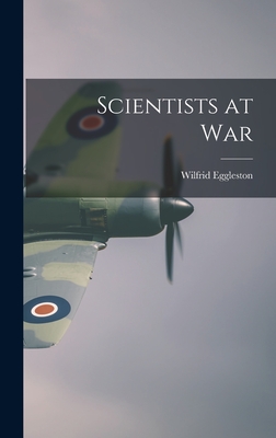 Scientists at War - Eggleston, Wilfrid