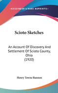 Scioto Sketches: An Account of Discovery and Settlement of Scioto County, Ohio