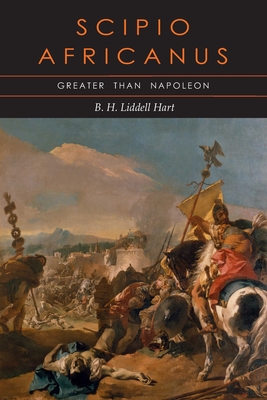 Scipio Africanus: Greater than Napoleon - Liddell Hart, Basil Henry