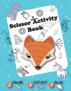 Scissor Activity Book - Color Cut Out Glue: Coloring, Cutting and Pasting +50 Fun Animals, Dinosaurs, Unicorns, Vehicles, ... - Cut and Paste Practice book for Kids - Pre k Cutting Workbook for Preschool, for kindergarten - Toddler Cutting Workbook