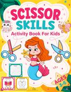 Scissor Skills Activity Book for Kids: Learn Scissor Skills with Fun Cutting Activities, Basic Cutting Practice and Coloring Activities for Preschoolers, Featuring Lines, Shapes, Animals, and More.