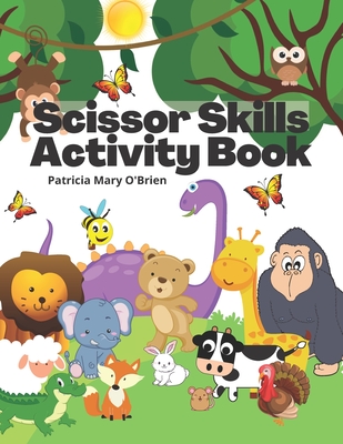 Scissor Skills Activity Book: Learning to Use Scissors and Coloring Activity Book - O'Brien, Patricia Mary