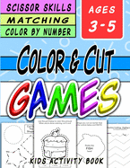 Scissor Skills and Color By Number Kids Activity Book: Fun Activity Book for Kids to Learn How to Use Scissors for Cutting, Shape Recognition, Pasting, Coloring and Matching! Each skill builds in difficulty. A BIG book of fun for kids age 3+ and up.