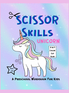 SCISSOR SKILLS UNICORN Workbook For Toddlers: Amazing Scissor Skills Unicorn Workbook For Toddlers / A Preschool Workbook For Kids Ages 6 / Scissor Practice For Kindergarten