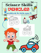 Scissor Skills Vehicles: Cut Activity Book- Preschool-Kindergarten Workbook With Cutting and Pasting Activities, Ages 2+