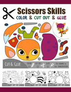 Scissors Skill Color & Cut out and Glue: 50 Cutting and Paste Skills Workbook, Preschool and Kindergarten, Ages 3 to 5, Scissor Cutting, Fine Motor Skills, Hand-Eye Coordination Let's Cut Paper!