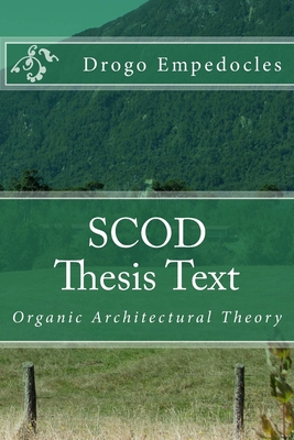 SCOD Thesis Text: Organic Architectural Theory - Empedocles, Drogo (Editor), and Stowell II, Walton D