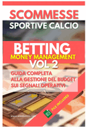 Scommesse Sportive Calcio: Betting Money Management Vol 2: Guida Completa alla Gestione del Budget sui Segnali Operativ