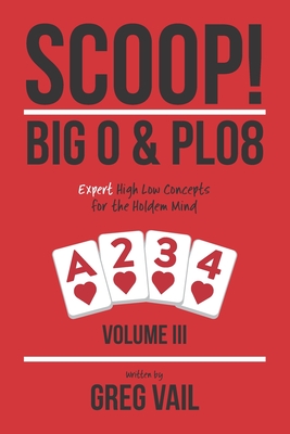 SCOOP! Big O & PLO8: Expert High Low Concepts for the Holdem Mind - Vail, Greg