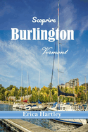 Scoprire Burlington Vermont 2024 2025: Il tuo compagno essenziale per avventure panoramiche, delizie culinarie e tesori locali della vivace citt lacustre del Vermont.