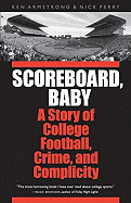 Scoreboard, Baby: A Story of College Football, Crime, and Complicity