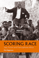 Scoring Race: Jazz, Fiction, and Francophone Africa