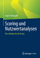 Scoring Und Nutzwertanalysen: Ein Leitfaden Fr Die PRAXIS