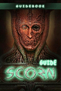 Scorn Complete Guide: Best Tips, Tricks and Strategies to Become a Pro Player