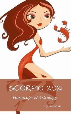 Scorpio 2021: Horoscope & Astrology - Sands, Sia