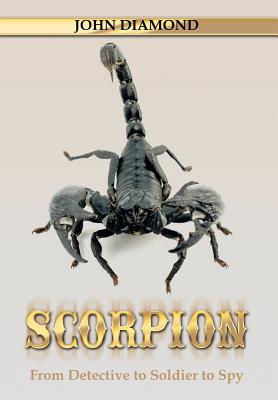 Scorpion: From Detective to Soldier to Spy - Diamond, John, Dr.