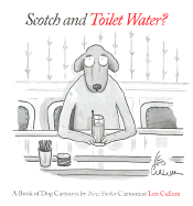Scotch and Toilet Water?: A Book of Dog Cartoons