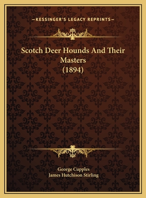 Scotch Deer Hounds And Their Masters (1894) - Cupples, George, and Stirling, James Hutchison