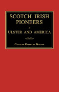 Scotch Irish Pioneers in Ulster and America - Bolton, Charles Knowles