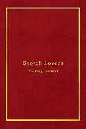 Scotch Lovers Tasting Journal: Record keeping log book notebook for Scotch lovers and collecters - Review, track and rate your Scotch collection and products - Professional red and gold cover print design