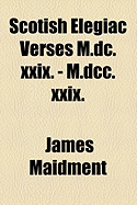 Scotish Elegiac Verses M.DC.XXIX. - M.DCC.XXIX.