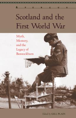 Scotland and the First World War: Myth, Memory, and the Legacy of Bannockburn - Plain, Gill (Editor), and Brearton, Fran (Contributions by), and Brown, Michael (Contributions by)