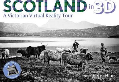 Scotland in 3D: A Victorian Virtual Reality Tour - Blair, Peter