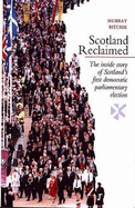 Scotland Reclaimed: The Inside Story of Scotland's First Democratic Parliamentary Election - Ritchie, Murray, and Saltire Society