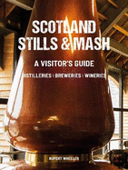Scotland Stills & Mash: A Visitor's Guide to Distilleries, Breweries and Wineries