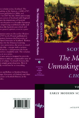 Scotland: The Making and Unmaking of the Nation c.1100-1707: Volume 2 Early Modern Scotland: c.1500-1707 - MacDonald, Alan R. (Editor), and Harris, Bob (Editor)