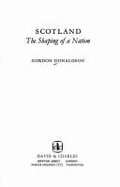 Scotland: The Shaping of a Nation - Donaldson, Gordon