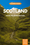 Scotland Travel and Adventure Guide: Discovering the Natural Beauty of Scotland's Landscapes