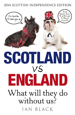 Scotland Vs England 2014: What Will They Do Without Us? - Black, Ian, and Black, Leslie