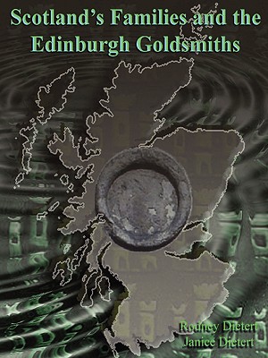 Scotland's Families and the Edinburgh Goldsmiths - Dietert, Janice, and Dietert, Rodney