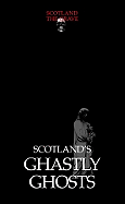 Scotland's Ghastly Ghosts