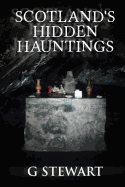 Scotland's Hidden Hauntings - Stewart, G