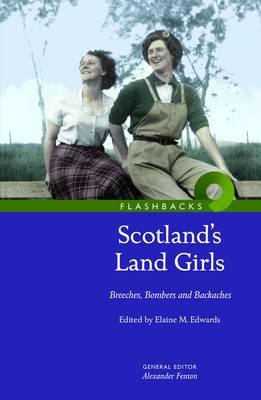 Scotland's Land Girls: Breeches, Bombers and Backaches - Edwards, Elaine (Editor), and Fenton, Alexander (Editor)