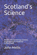 Scotland's Science: Stories of pioneering science, engineering and medicine (1550 - 1900)