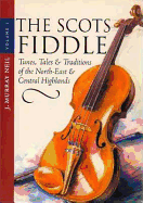 Scots Fiddle: Tunes, Tales and Traditions of the North-east and Central Highlands