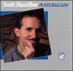 Scott Hamilton Plays Ballads - Scott Hamilton