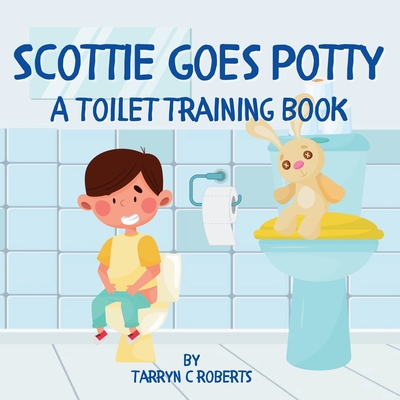 Scottie Goes Potty: A Toilet Training Journey Storybook for Children Ages 1-4 - Roberts, Tarryn C